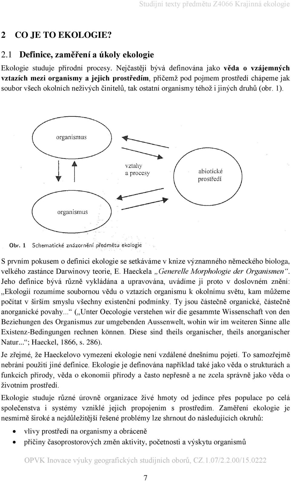 téhož i jiných druhů (obr. 1). S prvním pokusem o definici ekologie se setkáváme v knize významného německého biologa, velkého zastánce Darwinovy teorie, E.