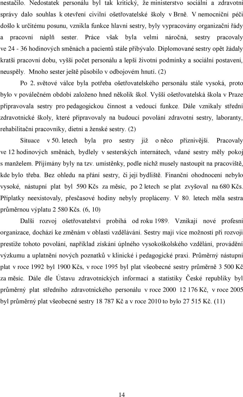 Práce však byla velmi náročná, sestry pracovaly ve 24-36 hodinových směnách a pacientů stále přibývalo.