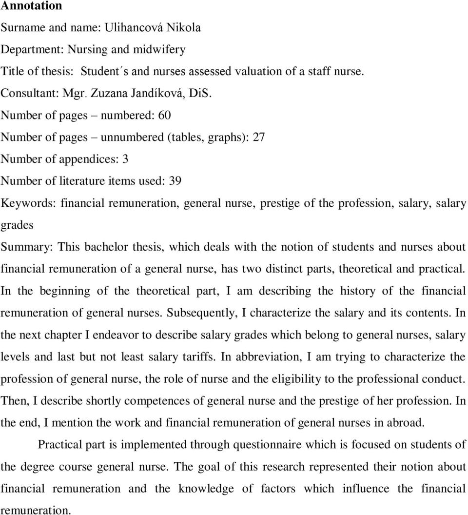 the profession, salary, salary grades Summary: This bachelor thesis, which deals with the notion of students and nurses about financial remuneration of a general nurse, has two distinct parts,