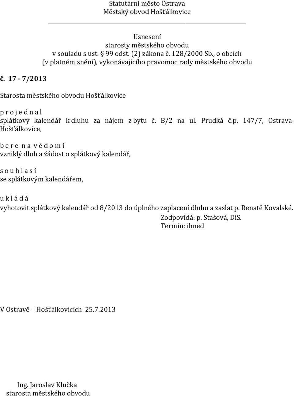 147/7, Ostrava- Hošťálkovice, b e r e n a v ě d o m í vzniklý dluh a žádost o splátkový