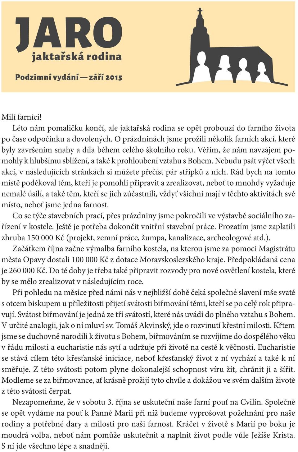 Nebudu psát výčet všech akcí, v následujících stránkách si můžete přečíst pár střípků z nich.