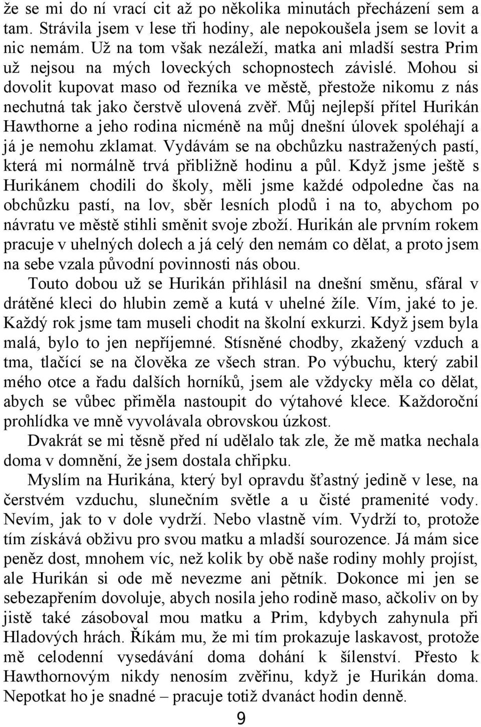 Mohou si dovolit kupovat maso od řezníka ve městě, přestože nikomu z nás nechutná tak jako čerstvě ulovená zvěř.