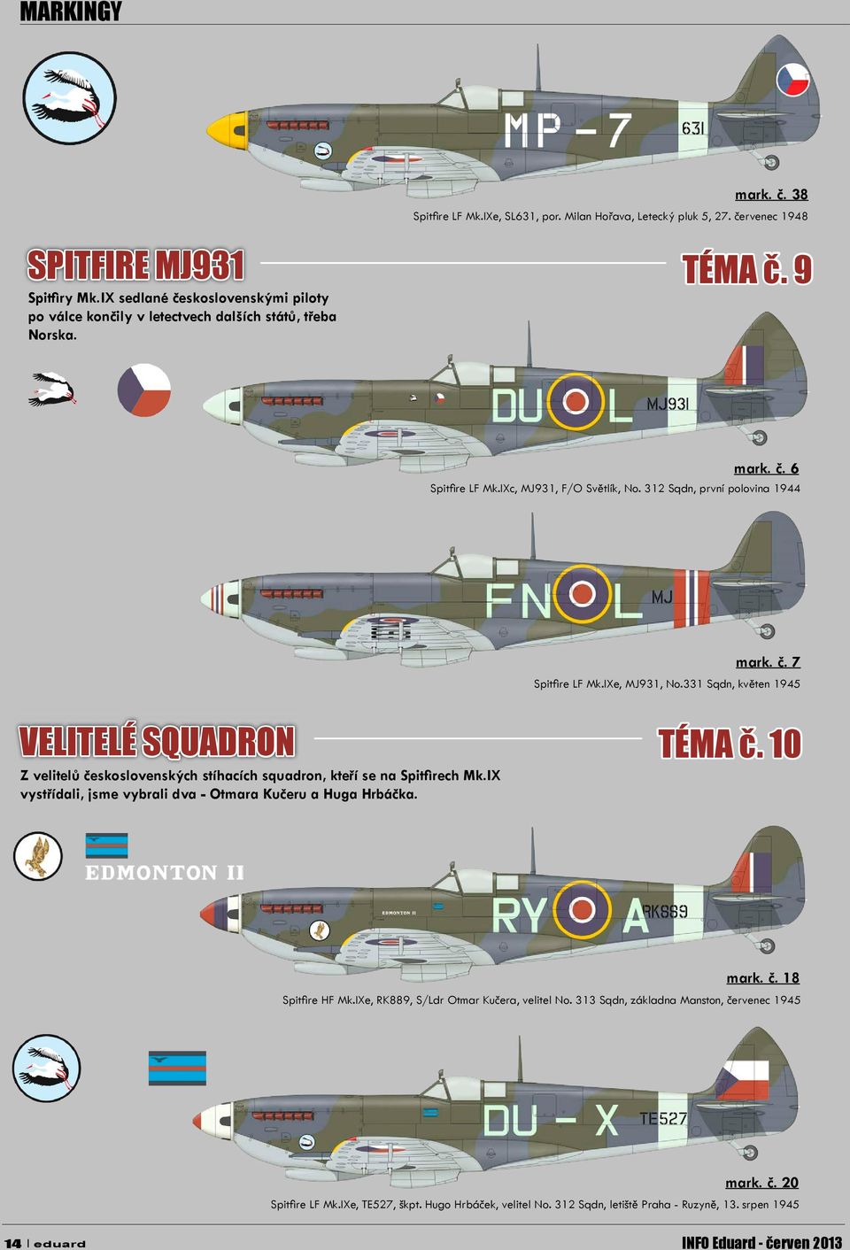 IXe, MJ931, No.331 Sqdn, květen 1945 VELITELÉ SQUADRON Z velitelů československých stíhacích squadron, kteří se na Spitfirech Mk.IX vystřídali, jsme vybrali dva - Otmara Kučeru a Huga Hrbáčka.
