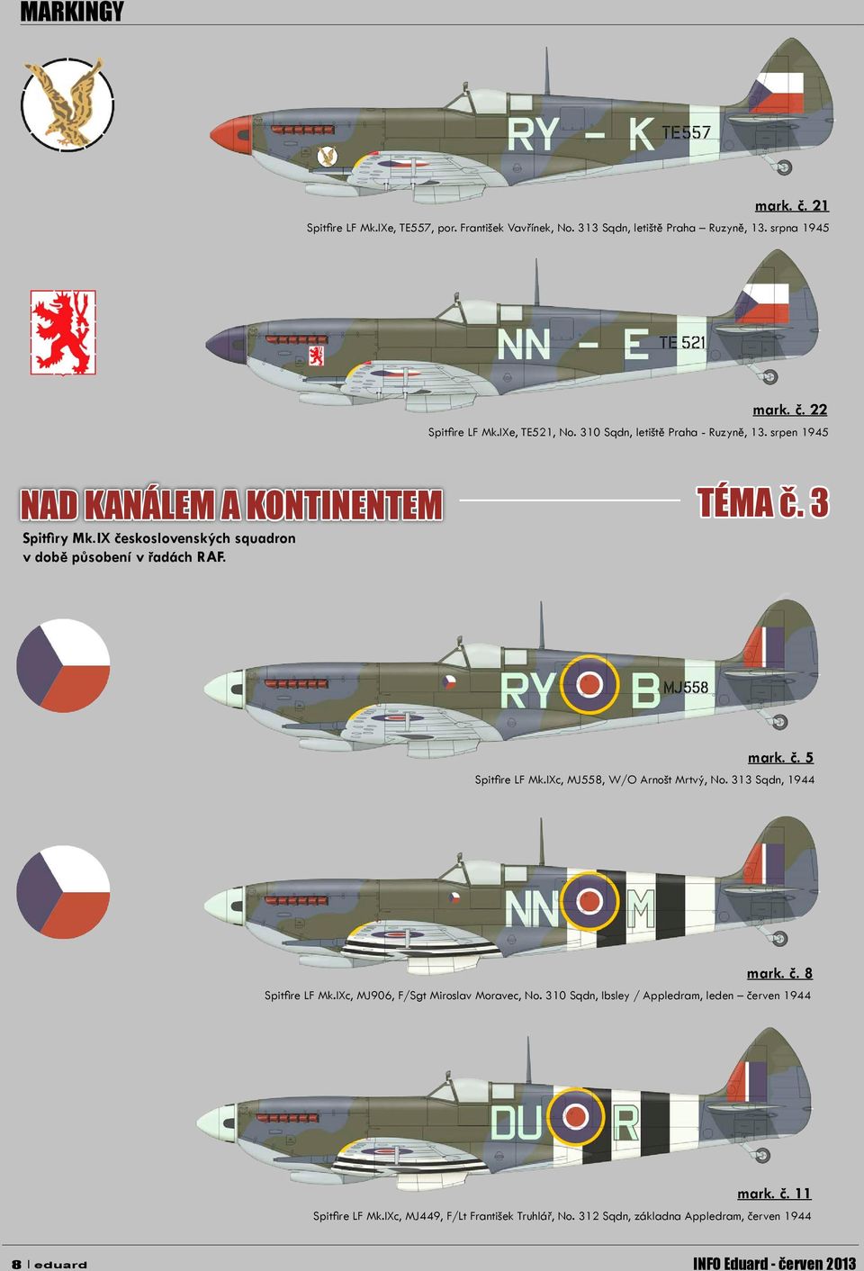 IX československých squadron v době působení v řadách RAF. TÉMA č. 3 mark. č. 5 Spitfire LF Mk.IXc, MJ558, W/O Arnošt Mrtvý, No. 313 Sqdn, 1944 mark. č. 8 Spitfire LF Mk.