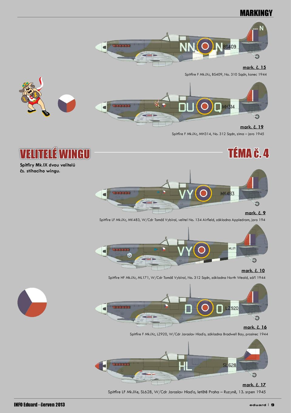 IXc, MK483, W/Cdr Tomáš Vybíral, velitel No. 134 Airfield, základna Appledram, jaro 194 mark. č. 10 Spitfire HF Mk.IXc, ML171, W/Cdr Tomáš Vybíral, No.