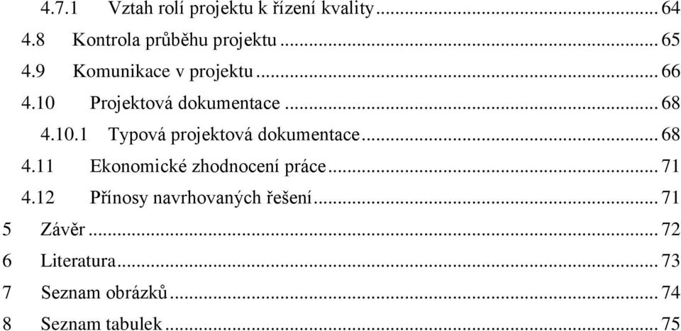 .. 68 4.11 Ekonomické zhodnocení práce... 71 4.12 Přínosy navrhovaných řešení.