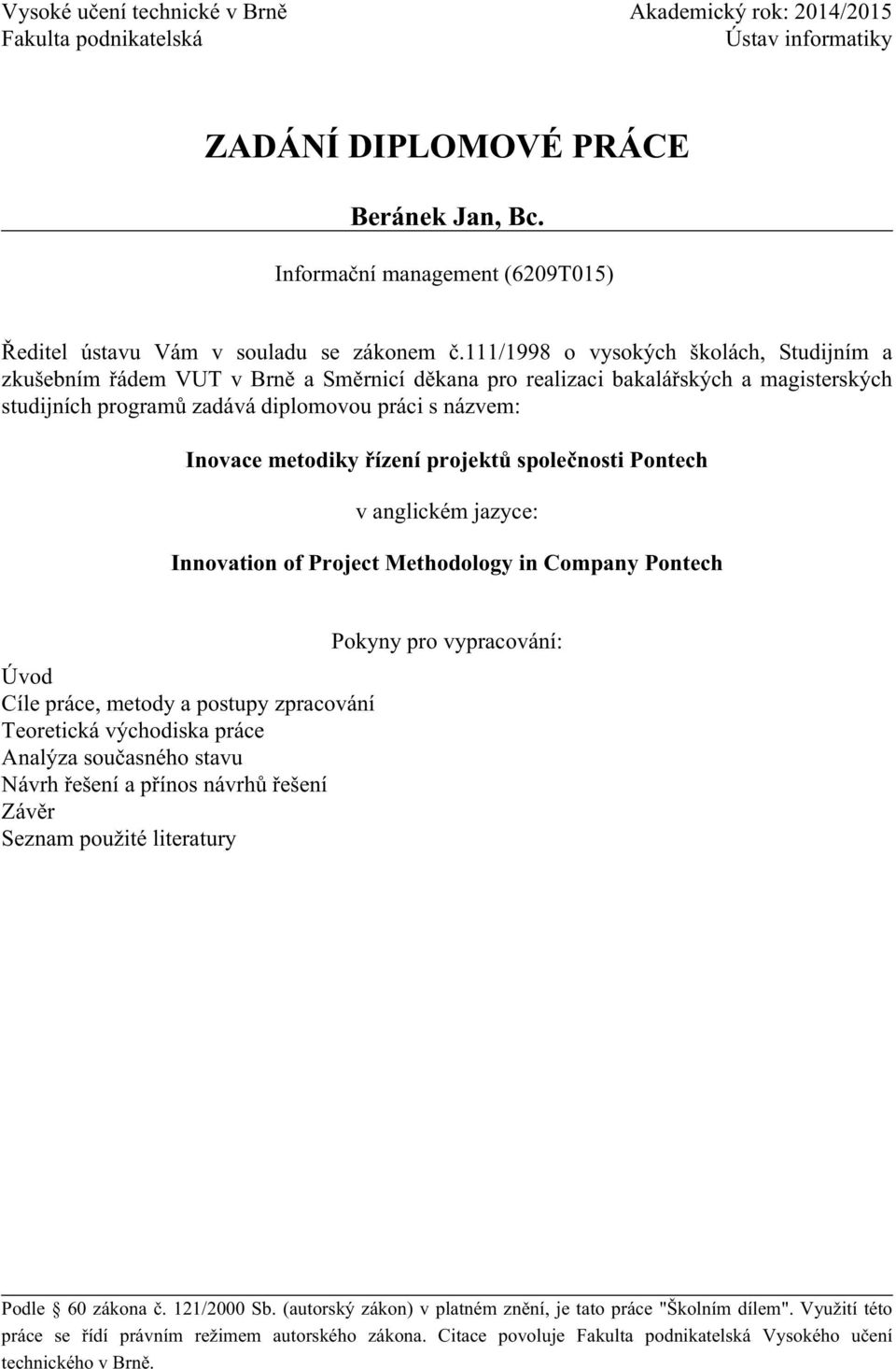 111/1998 o vysokých školách, Studijním a zkušebním řádem VUT v Brně a Směrnicí děkana pro realizaci bakalářských a magisterských studijních programů zadává diplomovou práci s názvem: Inovace metodiky