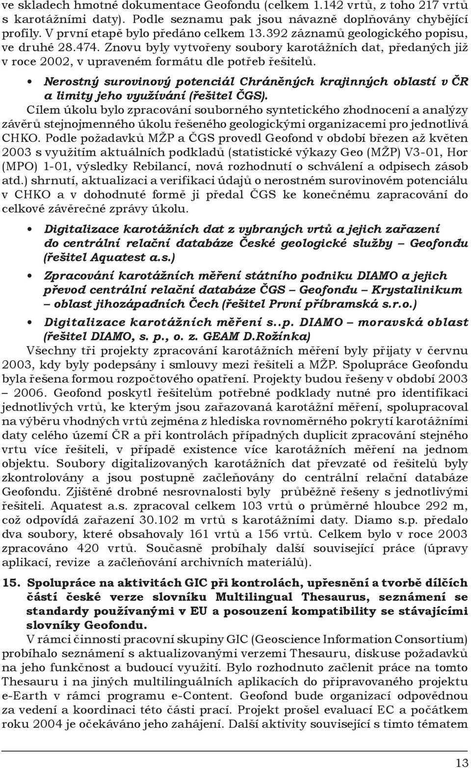 Nerostný surovinový potenciál Chráněných krajinných oblastí v ČR a limity jeho využívání (řešitel ČGS).
