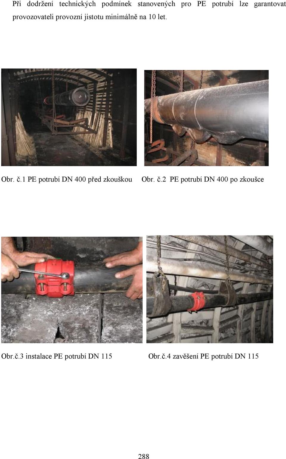 1 PE potrubí DN 400 před zkouškou Obr. č.