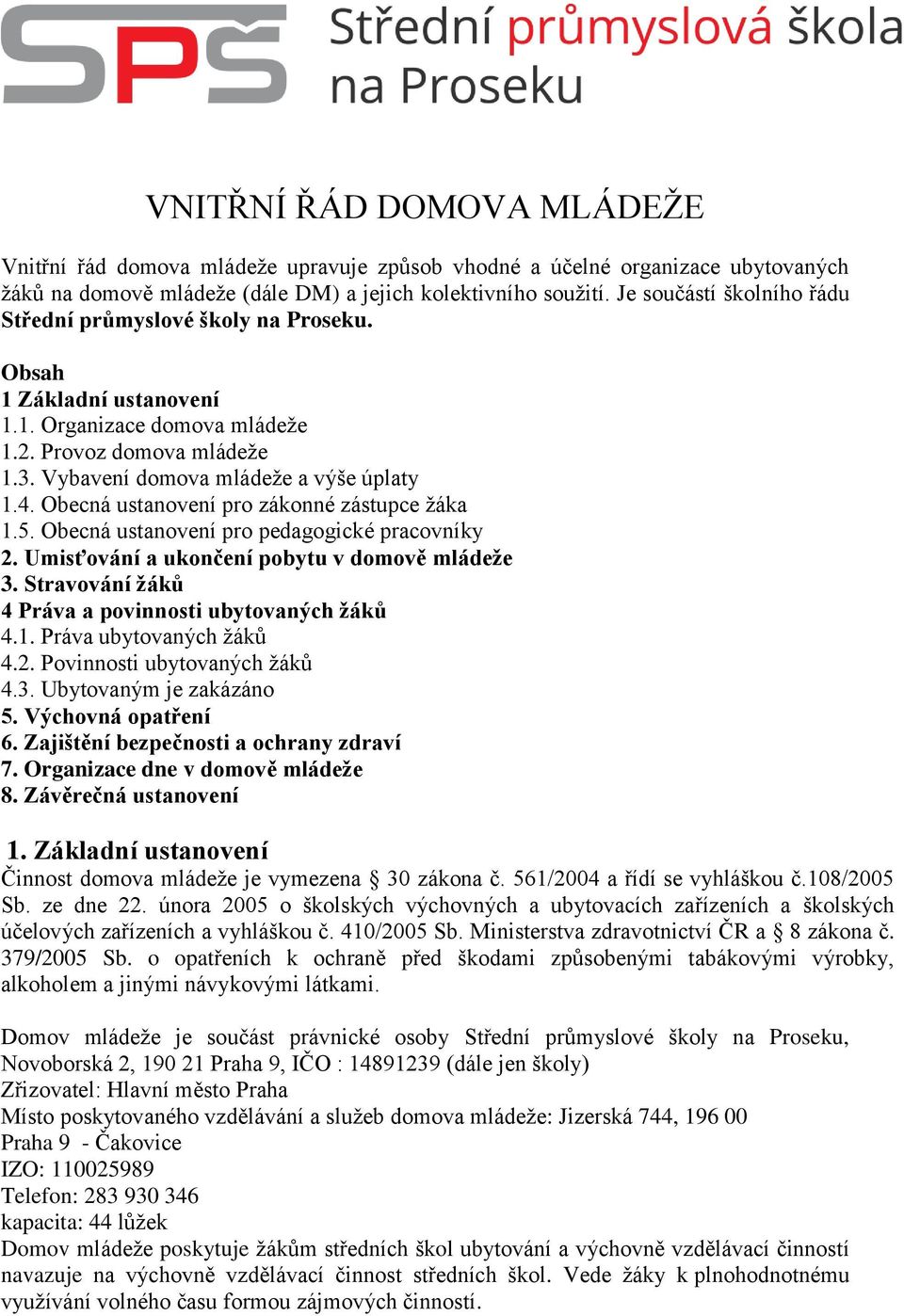 Obecná ustanovení pro zákonné zástupce žáka 1.5. Obecná ustanovení pro pedagogické pracovníky 2. Umisťování a ukončení pobytu v domově mládeže 3.