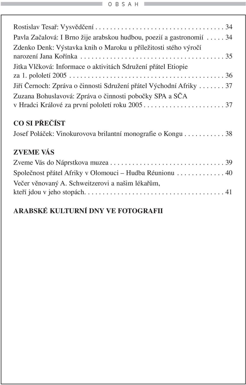 pololetí 2005.......................................... 36 Jiří Černoch: Zpráva o činnosti Sdružení přátel Východní Afriky.