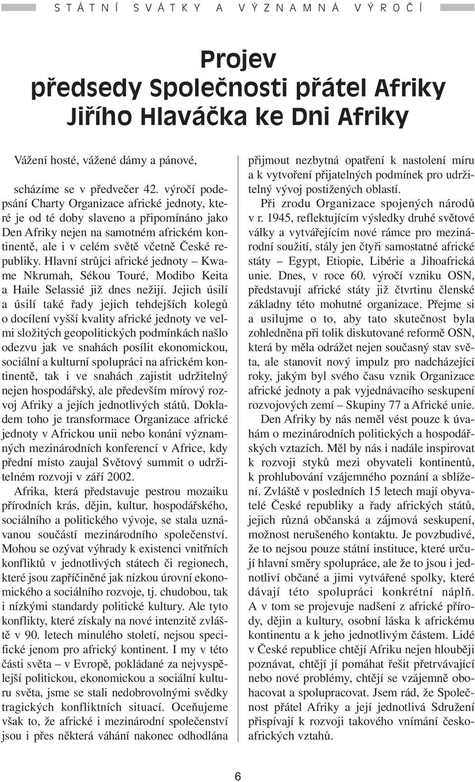 Hlavní strůjci africké jednoty Kwame Nkrumah, Sékou Touré, Modibo Keita a Haile Selassié již dnes nežijí.