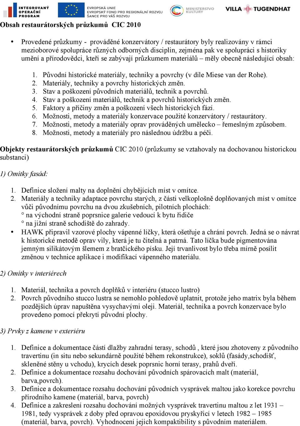 Materiály, techniky a povrchy historických změn. 3. Stav a poškození původních materiálů, technik a povrchů. 4. Stav a poškození materiálů, technik a povrchů historických změn. 5.