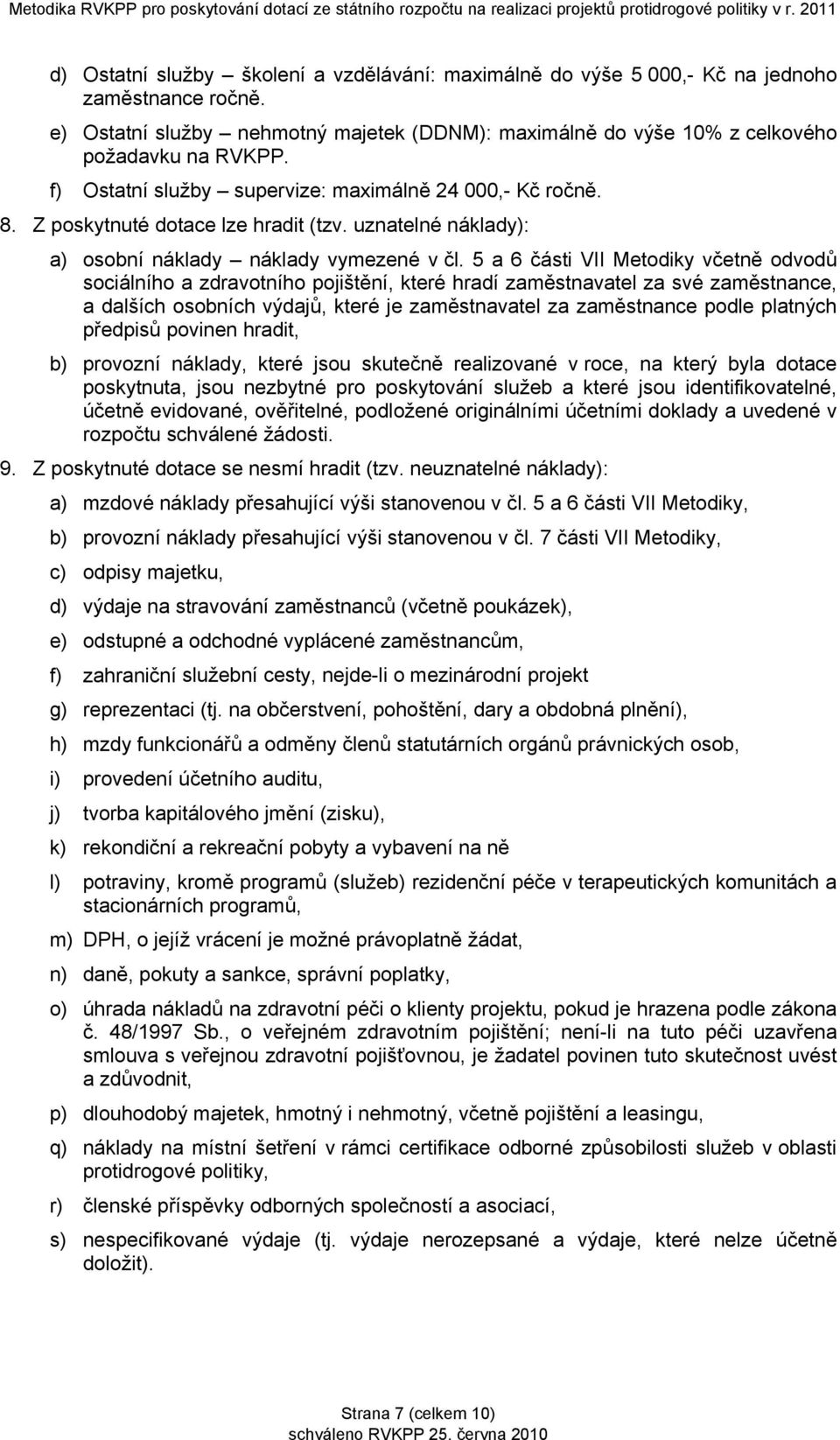 5 a 6 části VII Metodiky včetně odvodů sociálního a zdravotního pojištění, které hradí zaměstnavatel za své zaměstnance, a dalších osobních výdajů, které je zaměstnavatel za zaměstnance podle