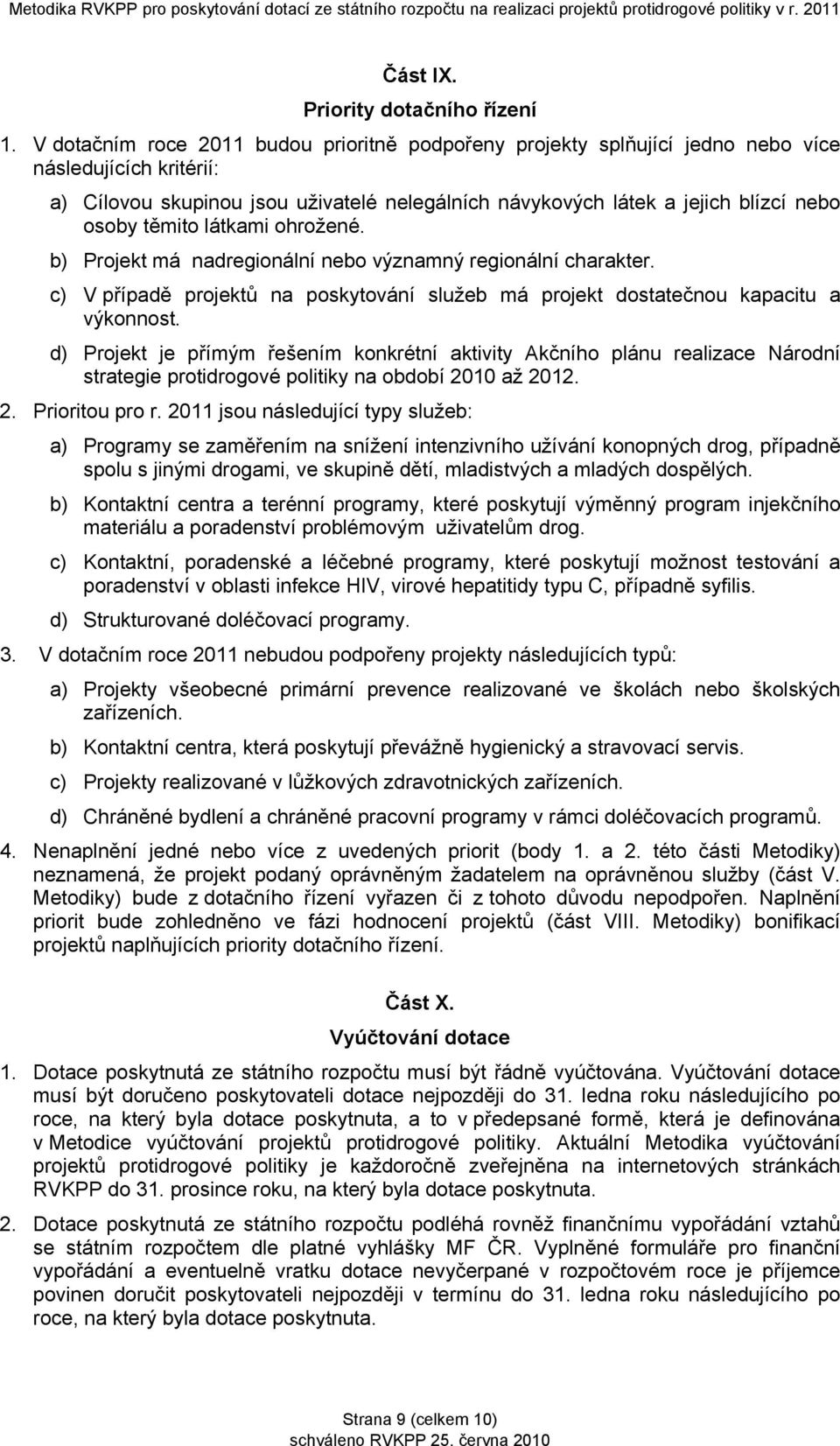 těmito látkami ohrožené. b) Projekt má nadregionální nebo významný regionální charakter. c) V případě projektů na poskytování služeb má projekt dostatečnou kapacitu a výkonnost.