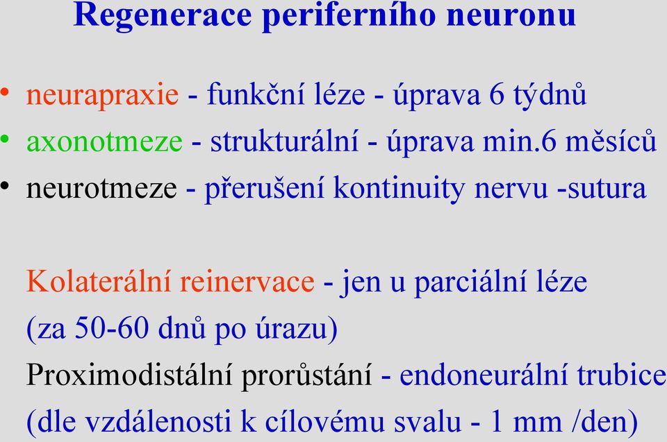 6 měsíců neurotmeze - přerušení kontinuity nervu -sutura Kolaterální reinervace -