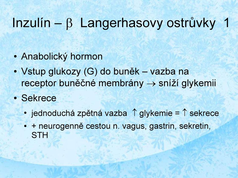 sníží glykemii Sekrece jednoduchá zpětná vazba glykemie =