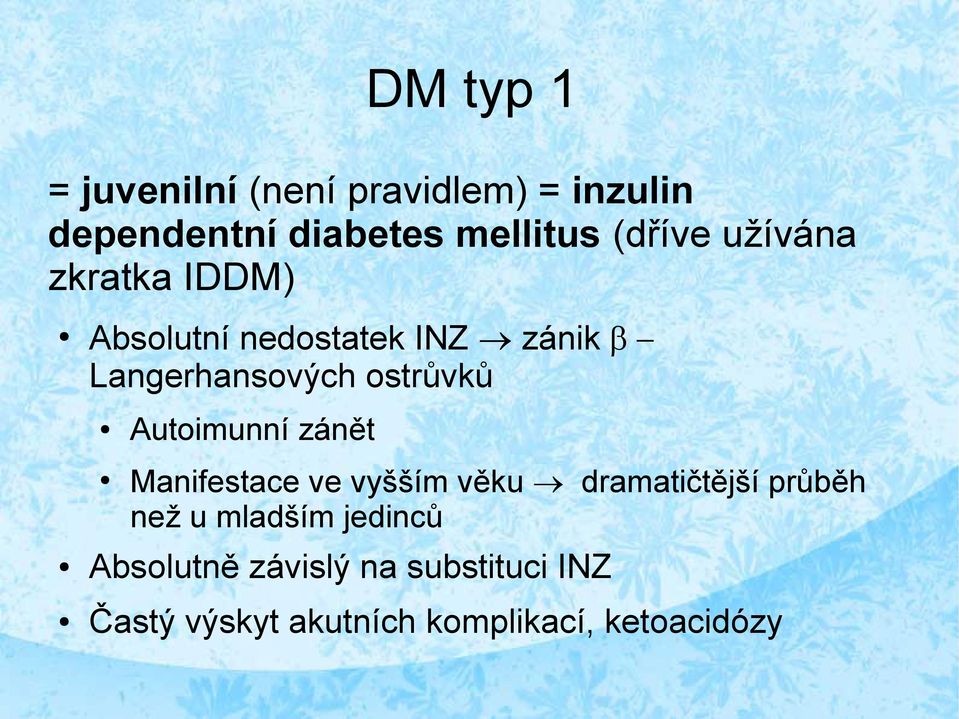 ostrůvků Autoimunní zánět Manifestace ve vyšším věku dramatičtější průběh než u