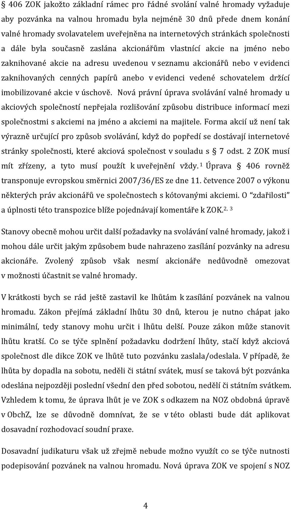 v evidenci vedené schovatelem držící imobilizované akcie v úschově.