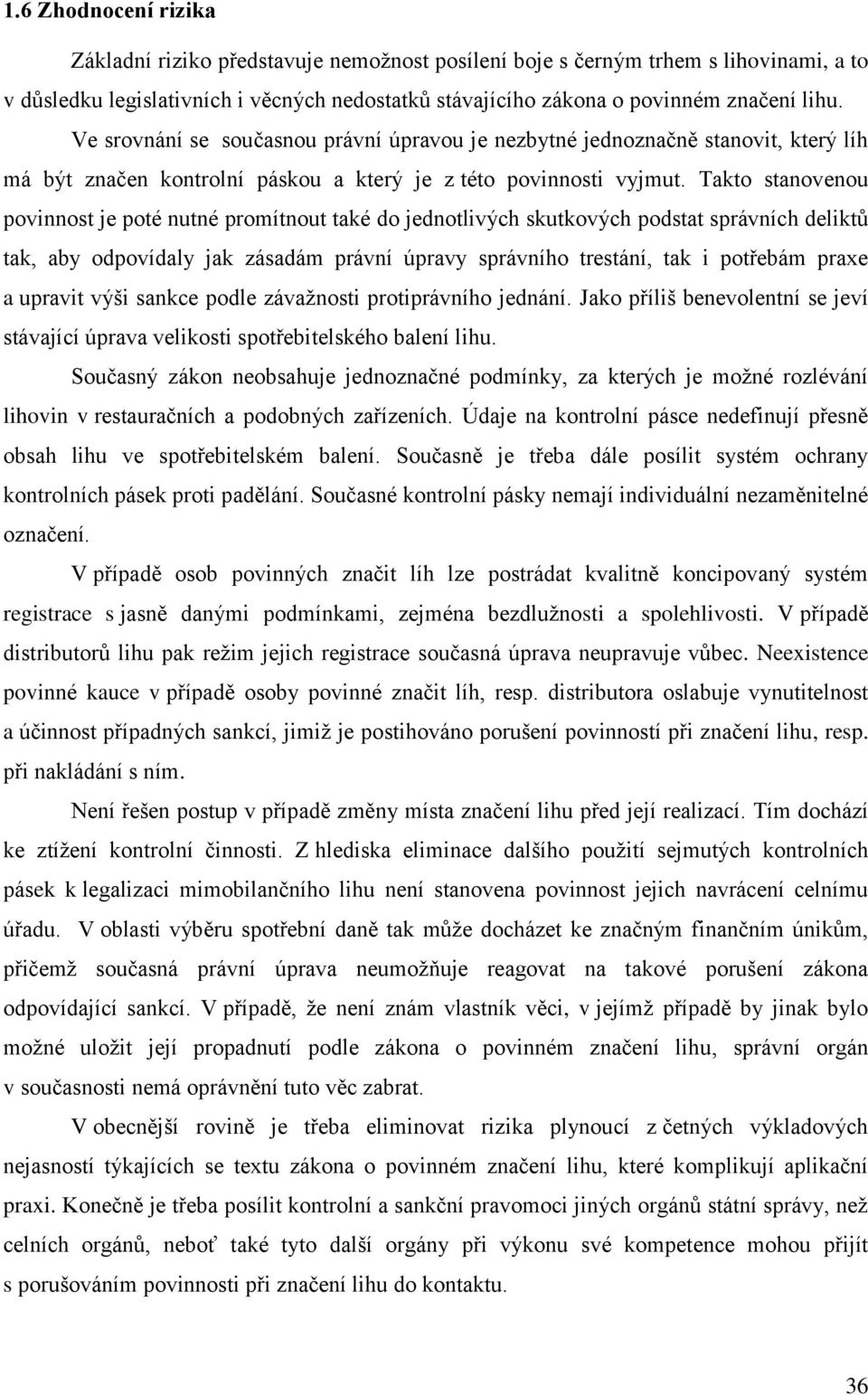 Takto stanovenou povinnost je poté nutné promítnout také do jednotlivých skutkových podstat správních deliktů tak, aby odpovídaly jak zásadám právní úpravy správního trestání, tak i potřebám praxe a