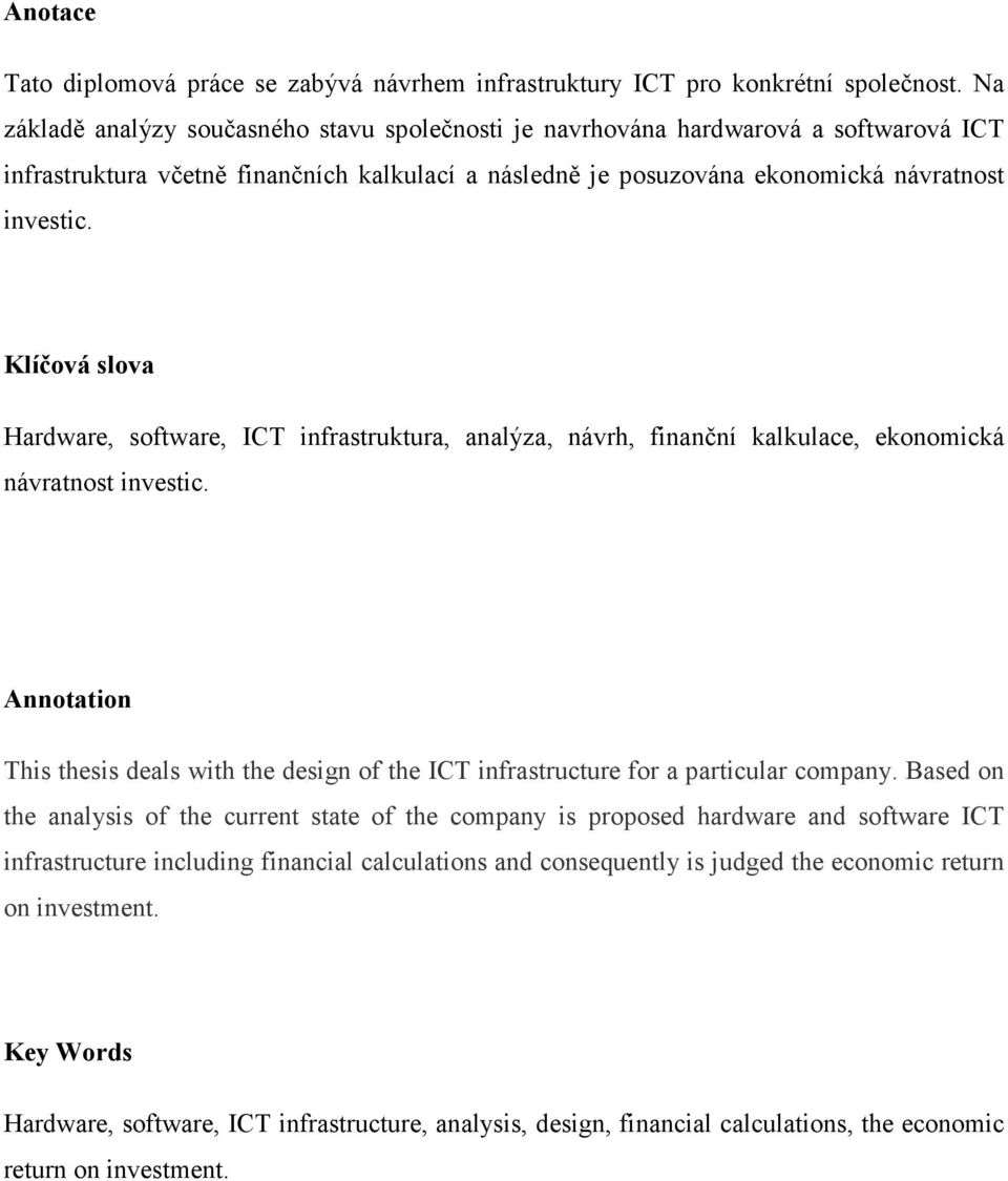 Klíčová slova Hardware, software, ICT infrastruktura, analýza, návrh, finanční kalkulace, ekonomická návratnost investic.