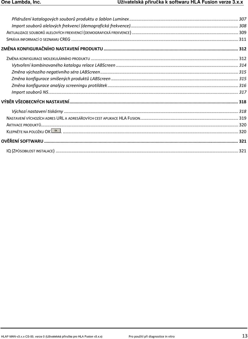 .. 314 Změna výchozího negativního séra LABScreen... 315 Změna konfigurace smíšených produktů LABScreen... 315 Změna konfigurace analýzy screeningu protilátek... 316 Import souborů NS.