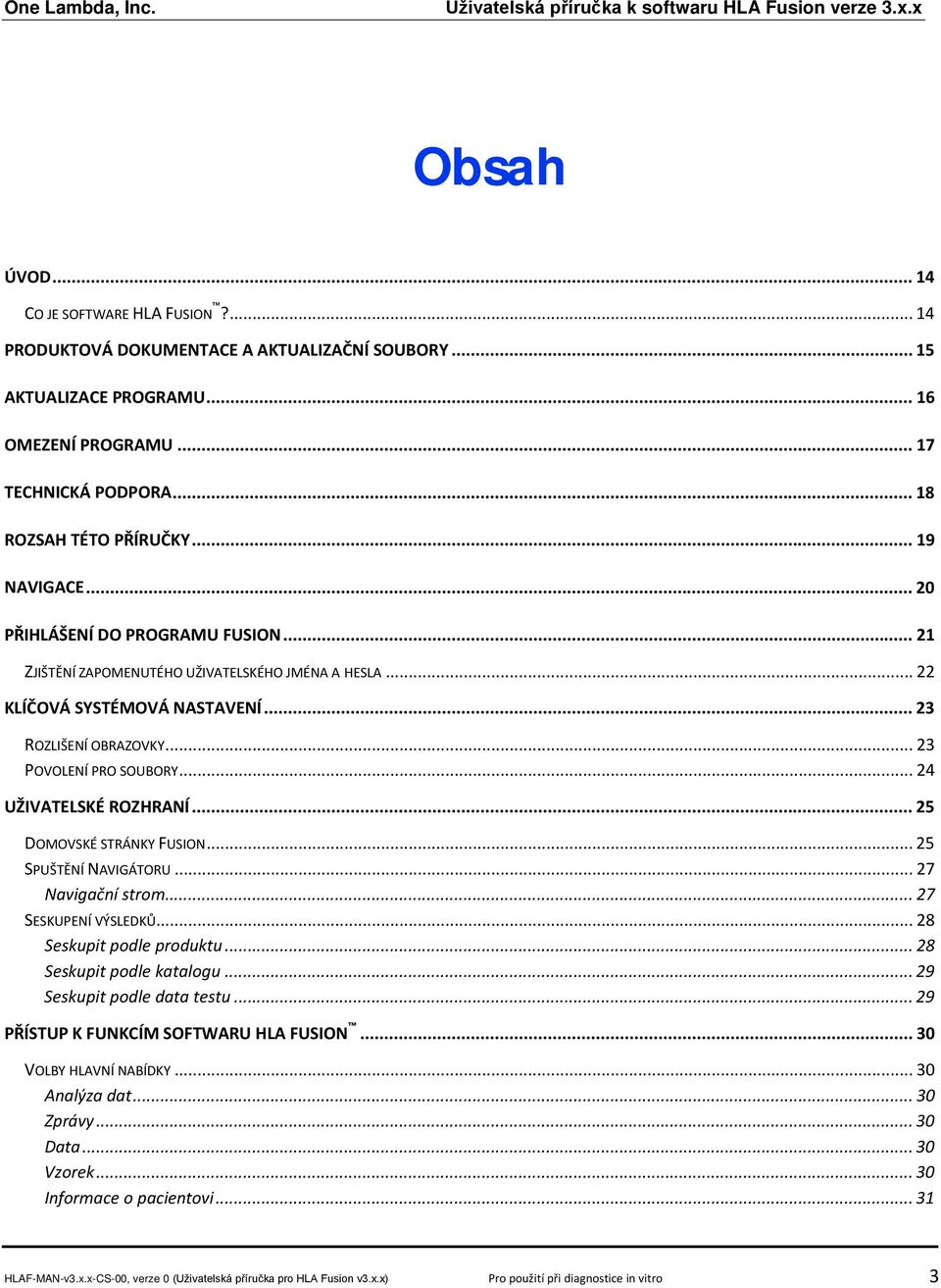 .. 24 UŽIVATELSKÉ ROZHRANÍ... 25 DOMOVSKÉ STRÁNKY FUSION... 25 SPUŠTĚNÍ NAVIGÁTORU... 27 Navigační strom... 27 SESKUPENÍ VÝSLEDKŮ... 28 Seskupit podle produktu... 28 Seskupit podle katalogu.