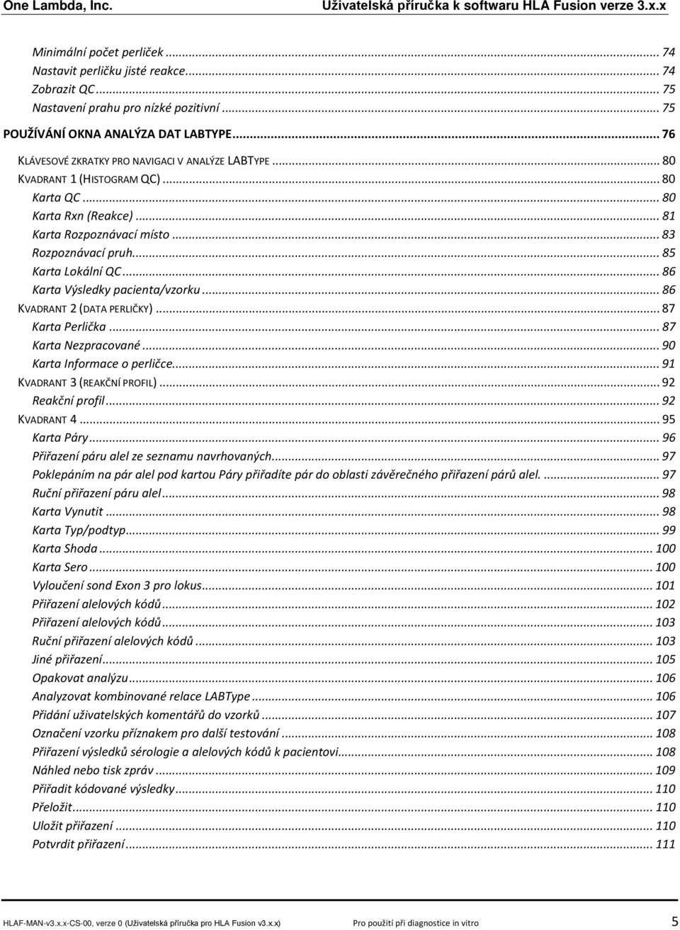 .. 85 Karta Lokální QC... 86 Karta Výsledky pacienta/vzorku... 86 KVADRANT 2 (DATA PERLIČKY)... 87 Karta Perlička... 87 Karta Nezpracované... 90 Karta Informace o perličce.