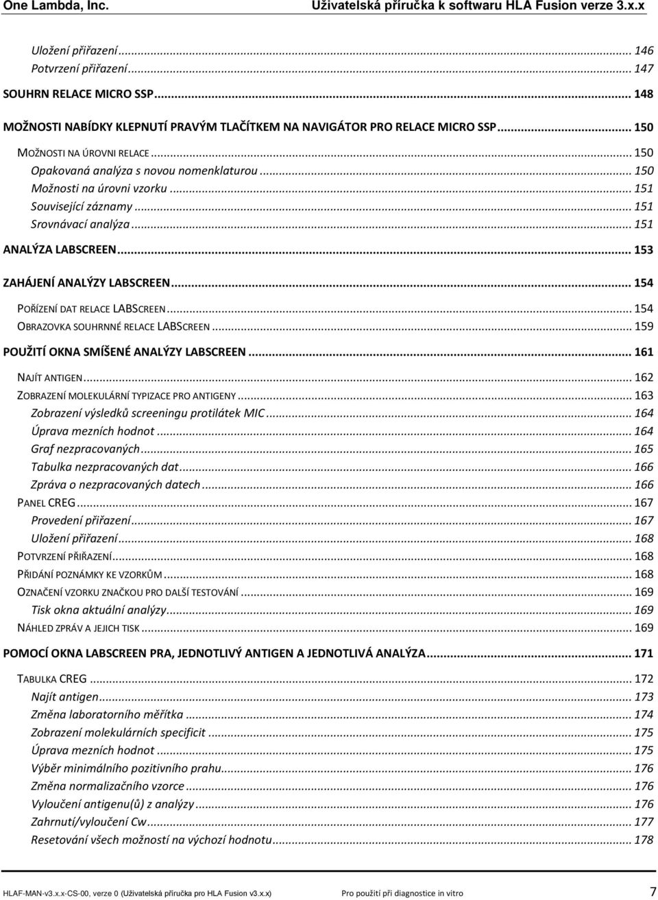 .. 154 POŘÍZENÍ DAT RELACE LABSCREEN... 154 OBRAZOVKA SOUHRNNÉ RELACE LABSCREEN... 159 POUŽITÍ OKNA SMÍŠENÉ ANALÝZY LABSCREEN... 161 NAJÍT ANTIGEN... 162 ZOBRAZENÍ MOLEKULÁRNÍ TYPIZACE PRO ANTIGENY.