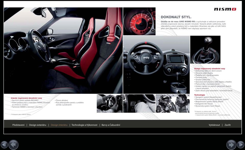 Interiér inspirovaný závodními vozy Sportovní přední sedadla RECARO* Volant potažený kůží a materiálem NISMO Alcantara se středovou značkou Tachometr NISMO s červeným ciferníkem Černé obložení Kryt