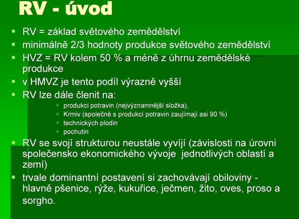 potravin zaujímají asi 90 %) technických plodin pochutin RV se svojí strukturou neustále vyvíjí (závislosti na úrovni společensko ekonomického