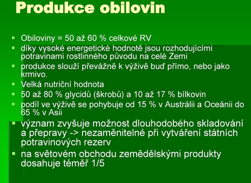 Velká nutriční hodnota 50 aţ 80 % glycidů (škrobů) a 10 aţ 17 % bílkovin podíl ve výţivě se pohybuje od 15 % v Austrálii a Oceánii do