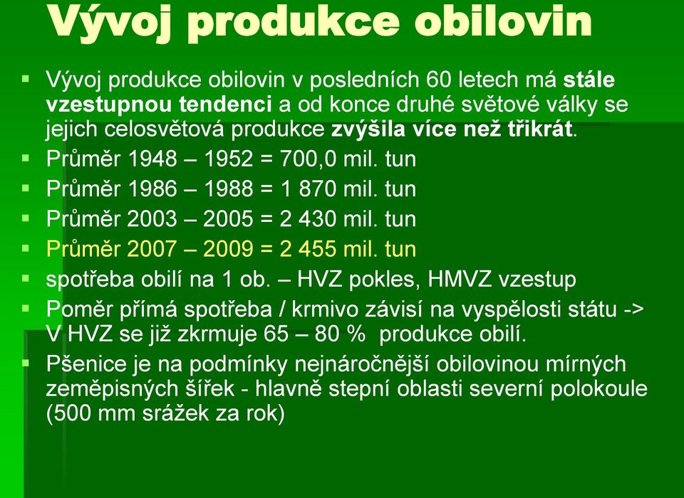 tun Průměr 2007 2009 = 2 455 mil. tun spotřeba obilí na 1 ob.