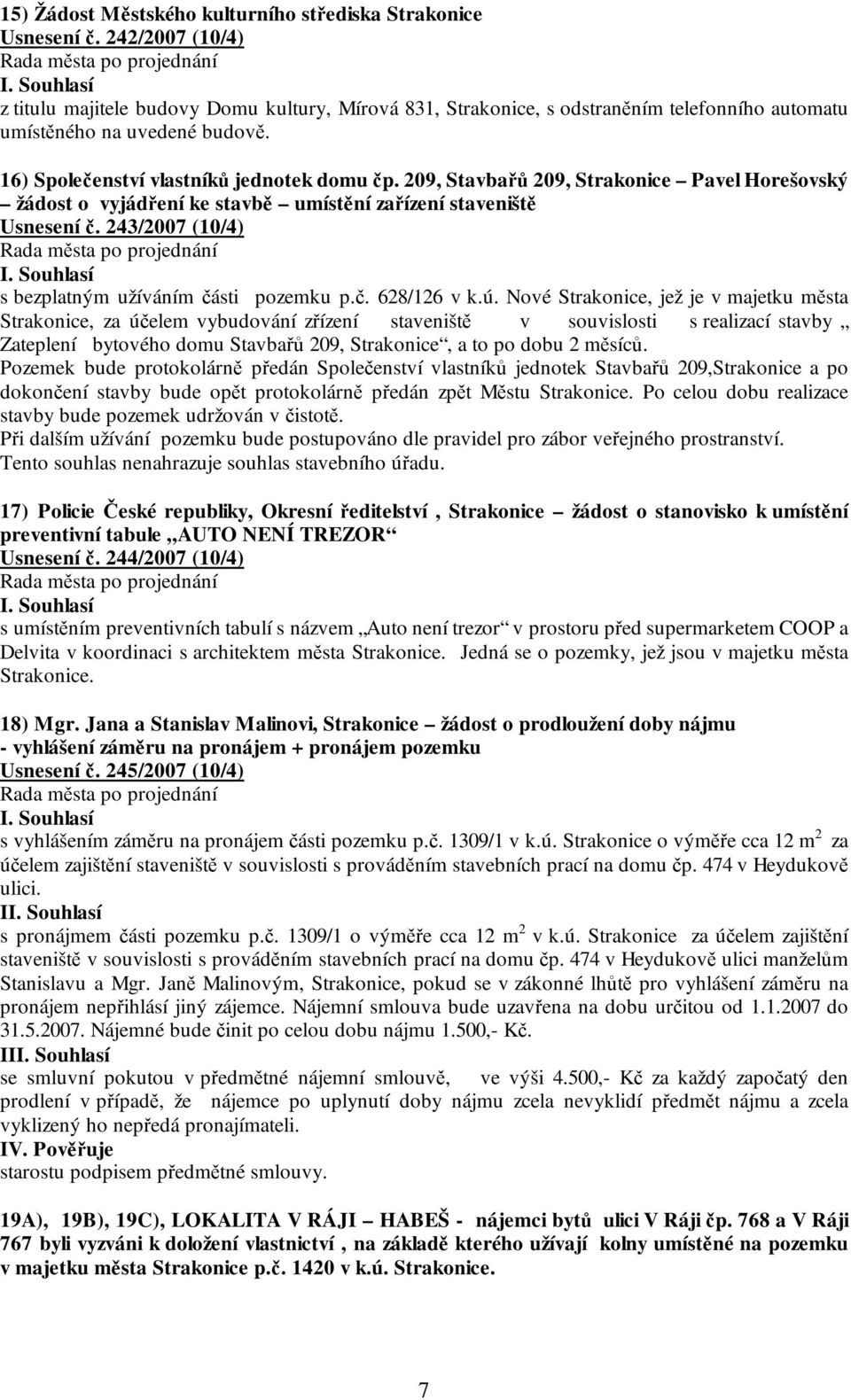 209, Stavbařů 209, Strakonice Pavel Horešovský žádost o vyjádření ke stavbě umístění zařízení staveniště Usnesení č. 243/2007 (10/4) s bezplatným užíváním části pozemku p.č. 628/126 v k.ú.