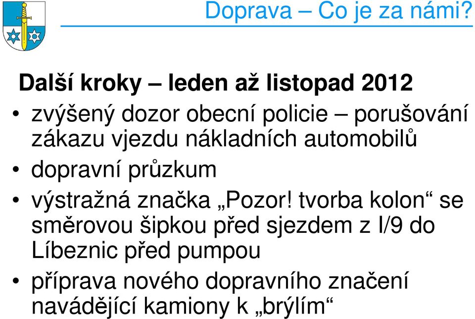 zákazu vjezdu nákladních automobilů dopravní průzkum výstražná značka Pozor!