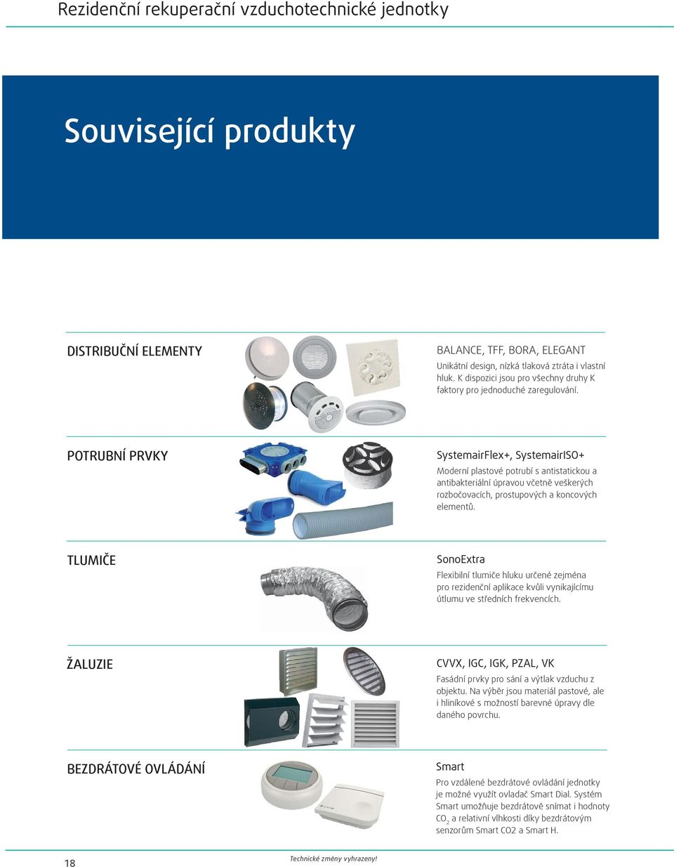 POTRUBNÍ PRVKY SystemairFlex+, SystemairISO+ Moderní plastové potrubí s antistatickou a antibakteriální úpravou včetně veškerých rozbočovacích, prostupových a koncových elementů.