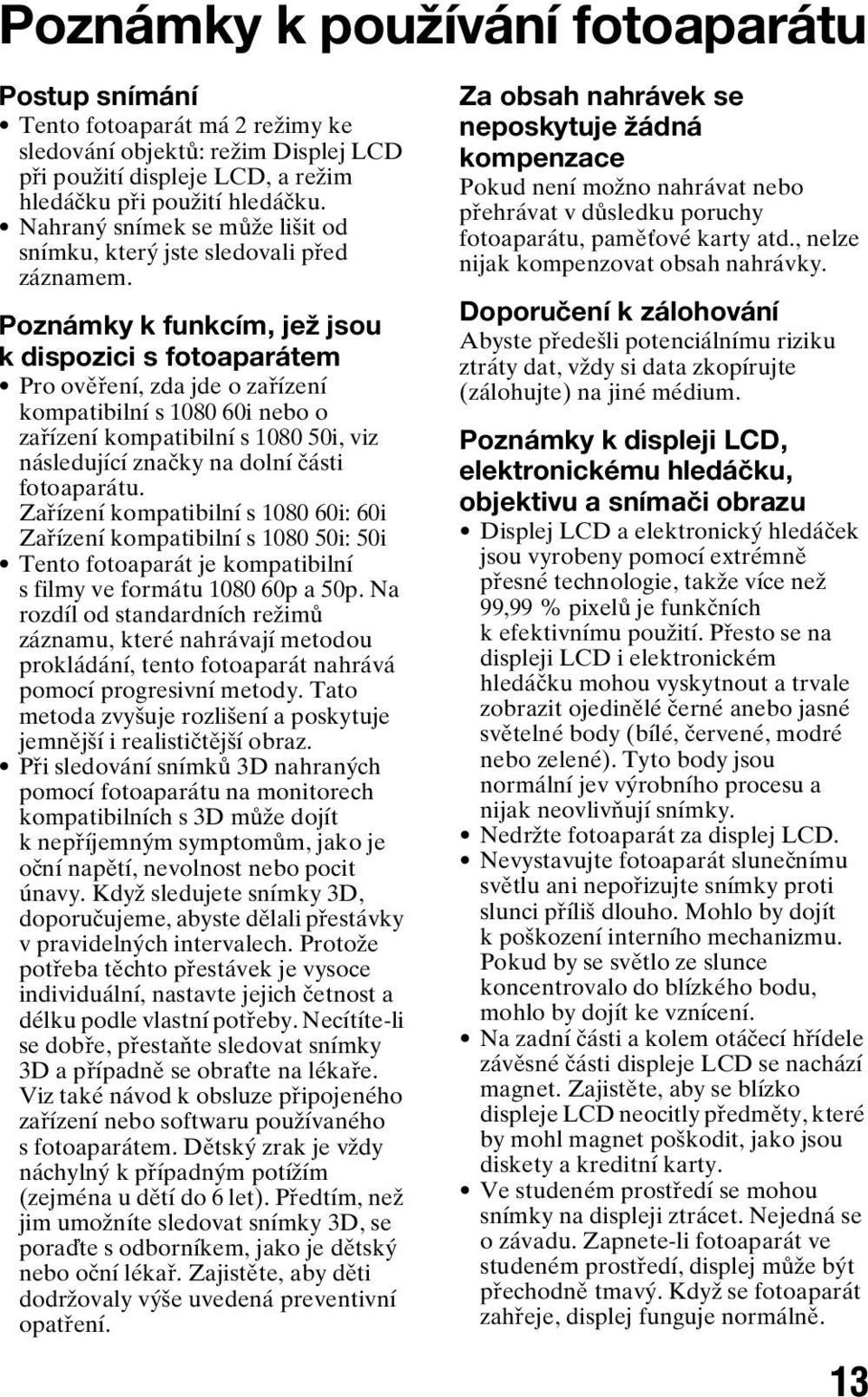 Poznámky k funkcím, jež jsou k dispozici s fotoaparátem Pro ověření, zda jde o zařízení kompatibilní s 1080 60i nebo o zařízení kompatibilní s 1080 50i, viz následující značky na dolní části