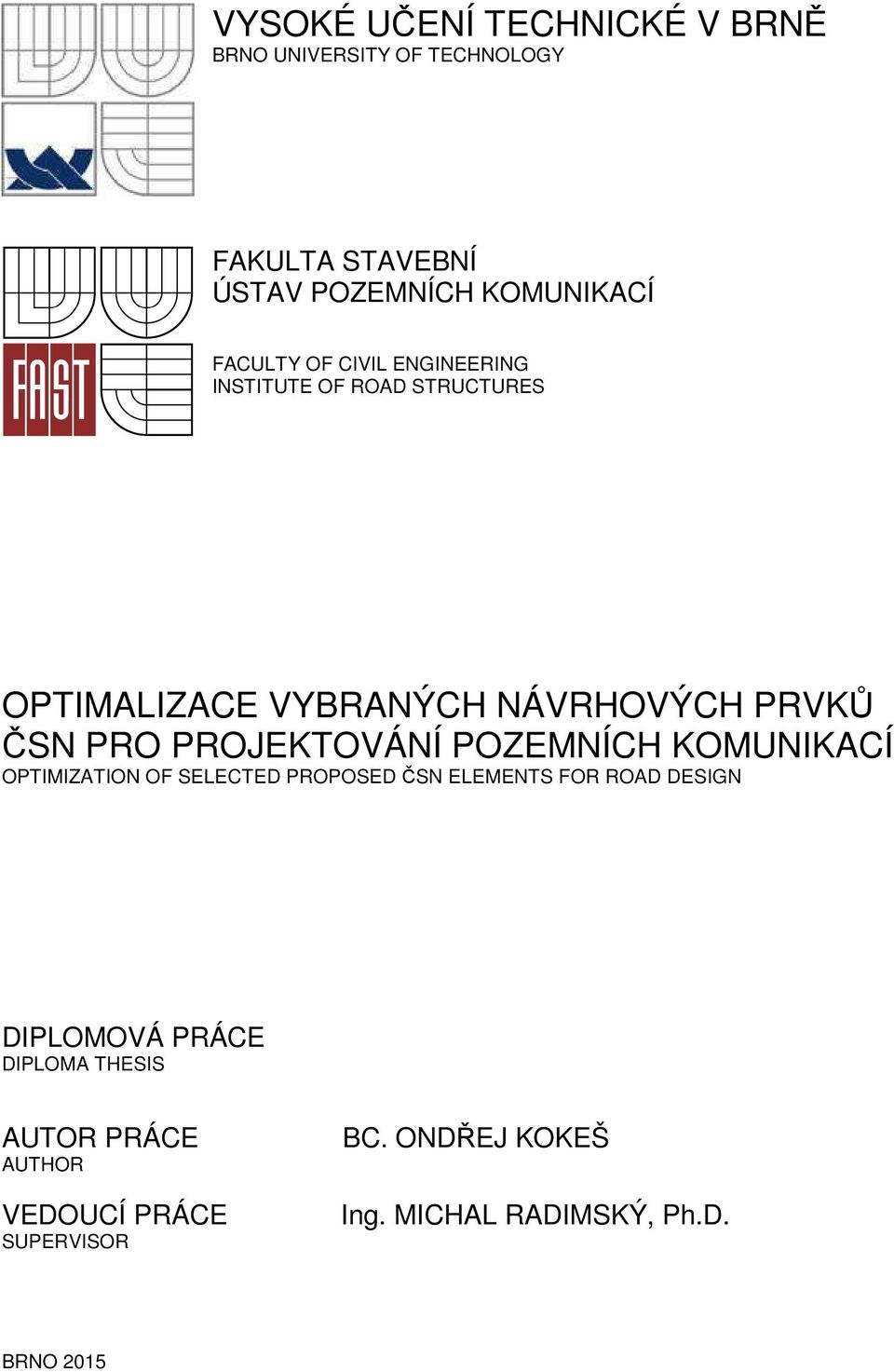 PROJEKTOVÁNÍ POZEMNÍCH KOMUNIKACÍ OPTIMIZATION OF SELECTED PROPOSED ČSN ELEMENTS FOR ROAD DESIGN DIPLOMOVÁ