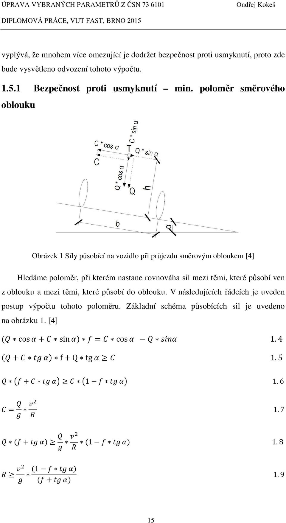 působí ven z oblouku a mezi těmi, které působí do oblouku. V následujících řádcích je uveden postup výpočtu tohoto poloměru.