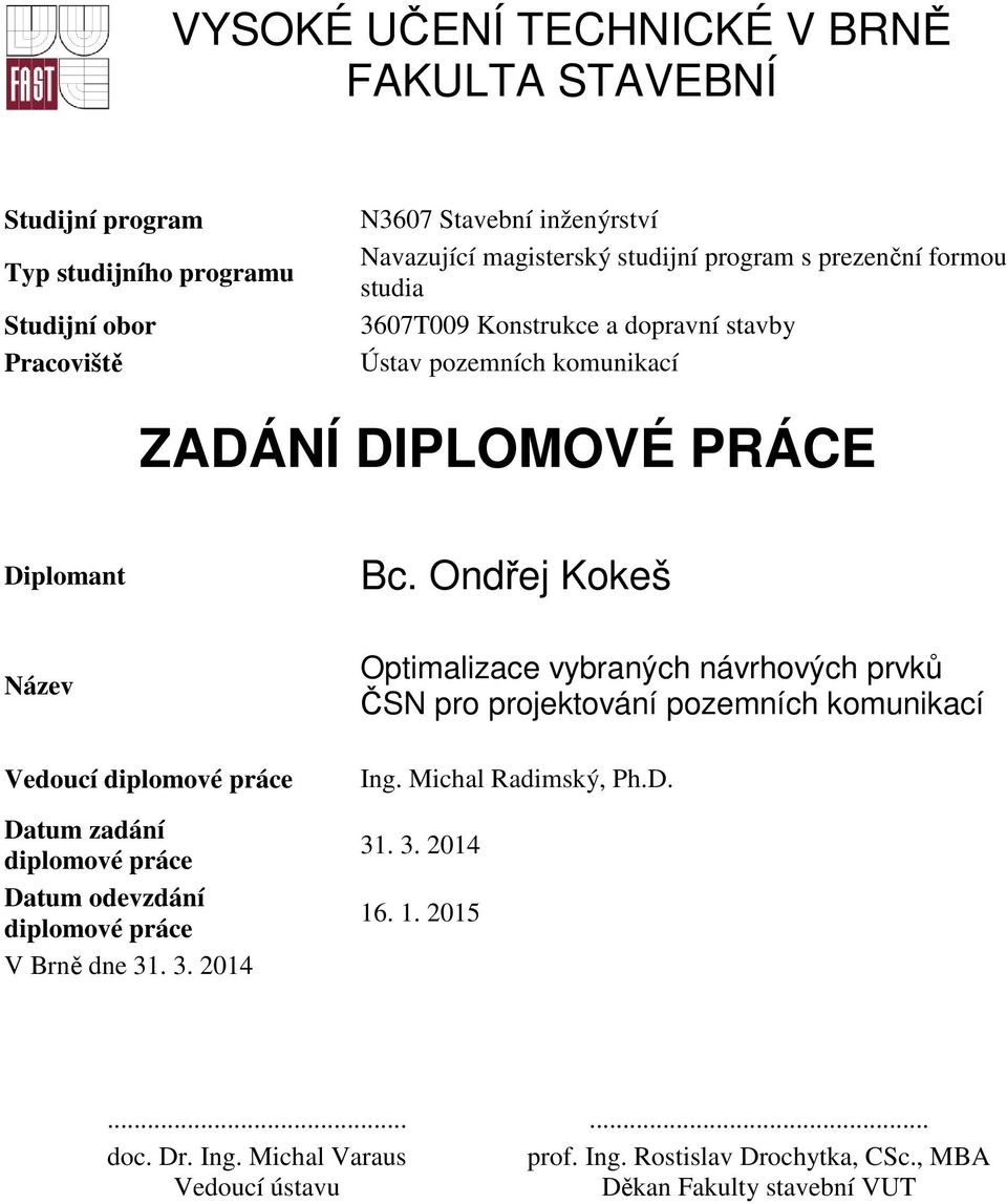 Název Vedoucí diplomové práce Datum zadání diplomové práce Datum odevzdání diplomové práce V Brně dne 31