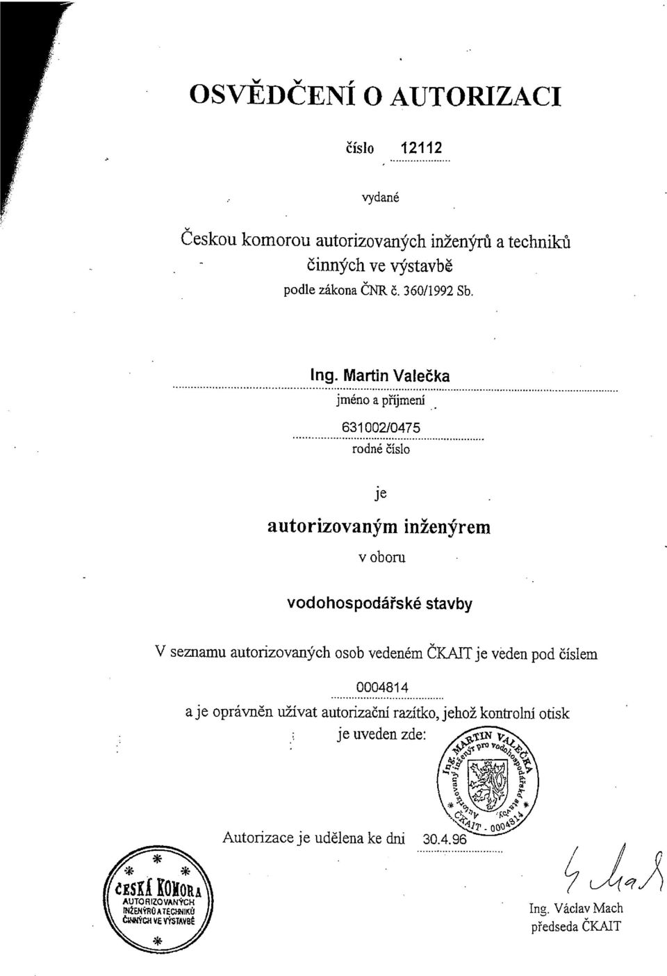 Martin Valečka jméno a příjmení 631002/0475 rodné číslo je autorizovaným inženýrem voboru vodohospodářské stavby V seznamu autorizovaných