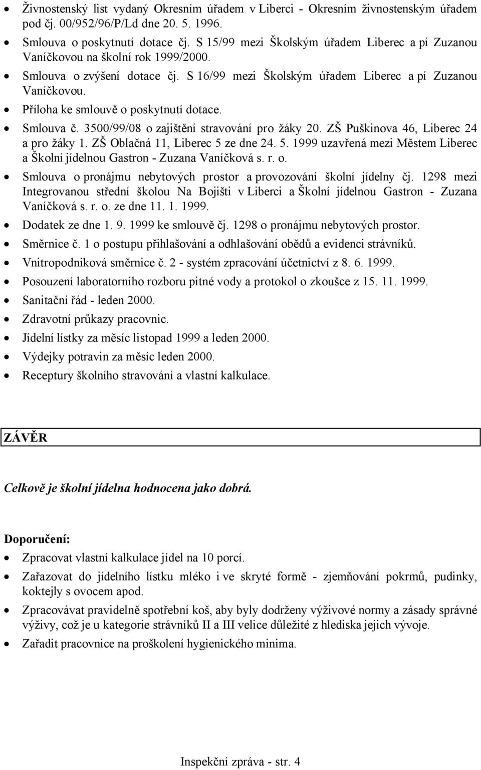 Příloha ke smlouvě o poskytnutí dotace. Smlouva č. 3500/99/08 o zajištění stravování pro žáky 20. ZŠ Puškinova 46, Liberec 24 a pro žáky 1. ZŠ Oblačná 11, Liberec 5 