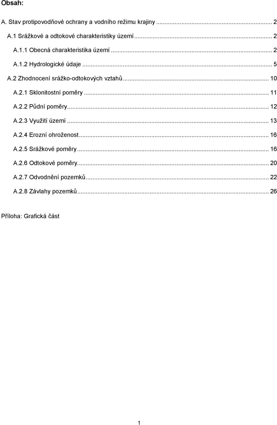 .. 12 A.2.3 Využití území... 13 A.2.4 Erozní ohroženost... 16 A.2.5 Srážkové poměry... 16 A.2.6 Odtokové poměry... 20 A.2.7 Odvodnění pozemků.