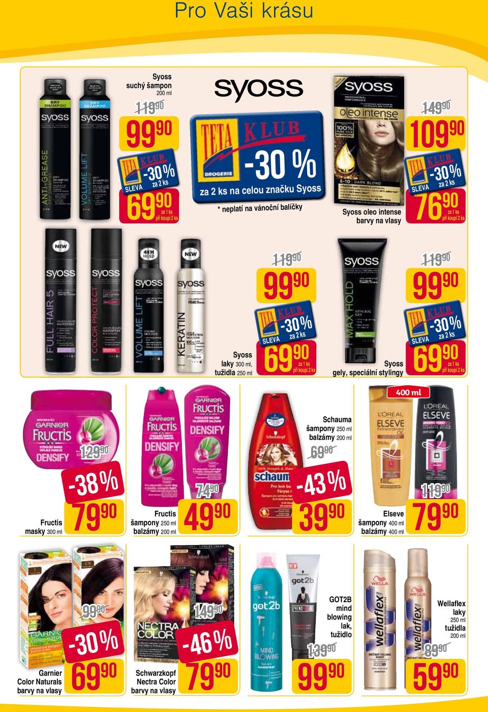 Fructis šampony 250 ml balzámy 200 ml 74 49 Schauma šampony 250 ml balzámy 200 ml 69-43 % 39 Elseve šampony 400 ml balzámy 400 ml 119 79 Color