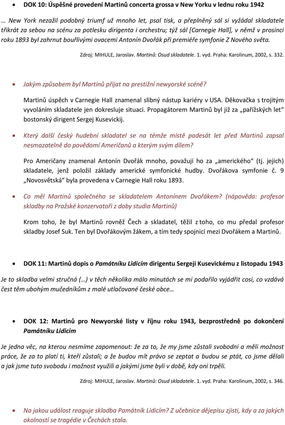 Zdroj: MIHULE, Jaroslav. Martinů: Osud skladatele. 1. vyd. Praha: Karolinum, 2002, s. 332. Jakým způsobem byl Martinů přijat na prestižní newyorské scéně?