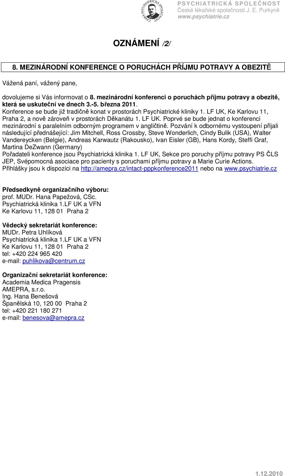 LF UK, Ke Karlovu 11, Praha 2, a nově zároveň v prostorách Děkanátu 1. LF UK. Poprvé se bude jednat o konferenci mezinárodní s paralelním odborným programem v angličtině.