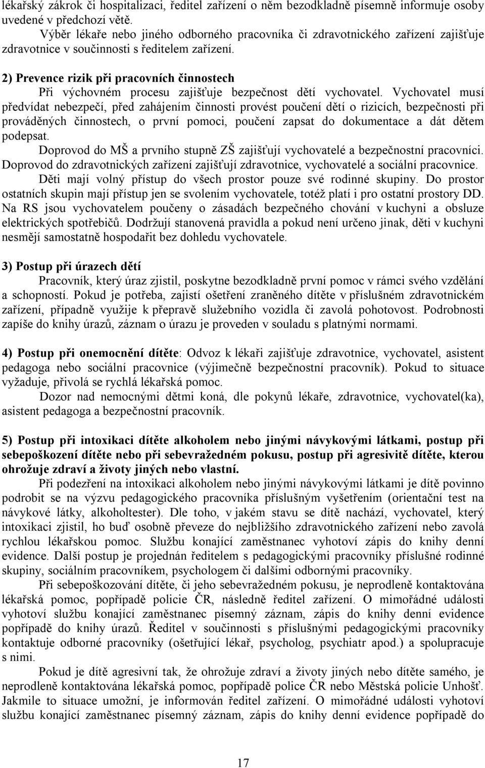 2) Prevence rizik při pracovních činnostech Při výchovném procesu zajišťuje bezpečnost dětí vychovatel.