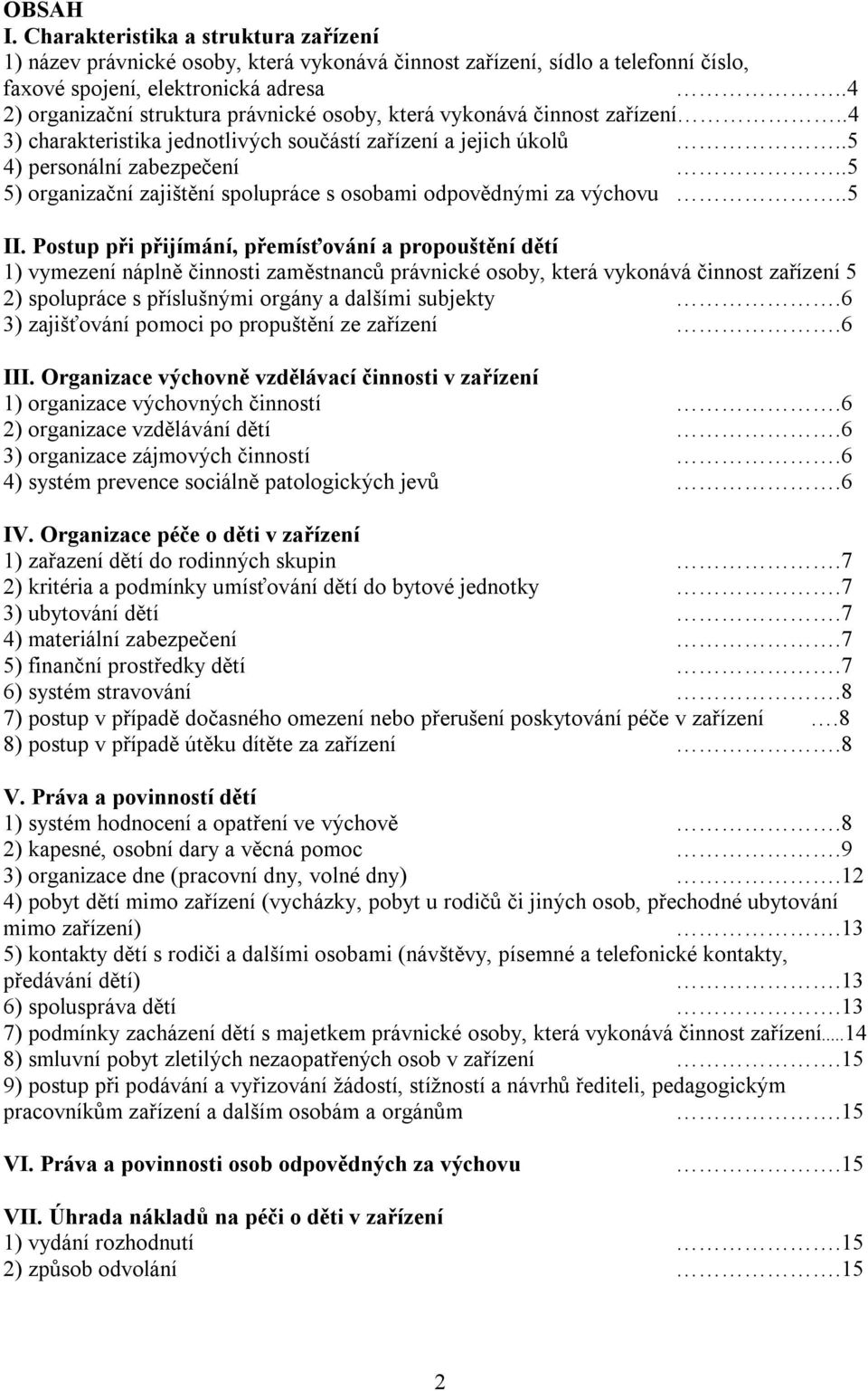 .5 5) organizační zajištění spolupráce s osobami odpovědnými za výchovu..5 II.