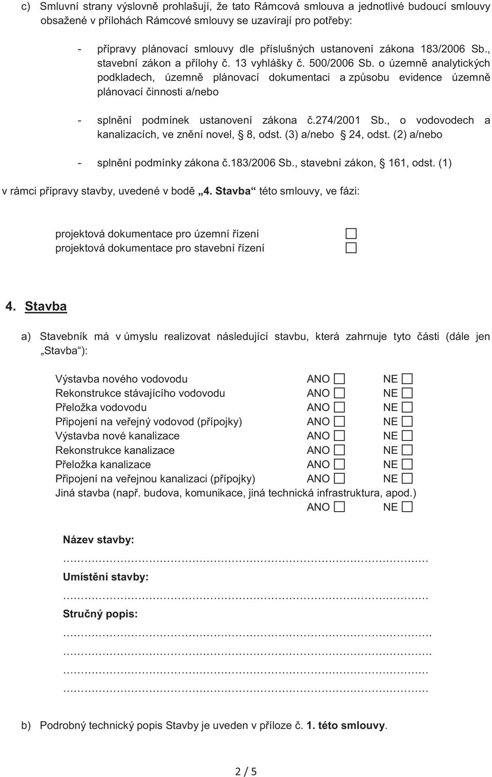 o územn analytických podkladech, územn plánovací dokumentaci a zp sobu evidence územn plánovací innosti a/nebo - spln ní podmínek ustanovení zákona.274/2001 Sb.