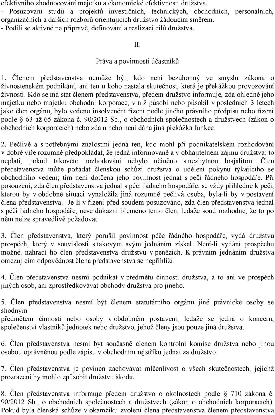 - Podílí se aktivně na přípravě, definování a realizaci cílů družstva. II. Práva a povinnosti účastníků 1.